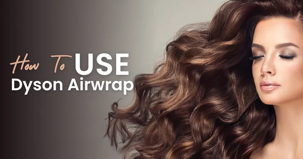 HOW TO USE DYSON AIRWRAP