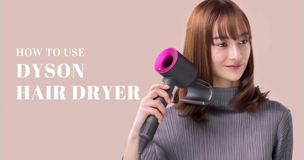 HOW TO USE DYSON HAIR DRYER